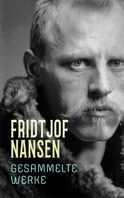 Fridtjof Nansen - Gesammelte Werke