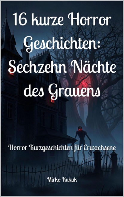 16 kurze Horror Geschichten: Sechzehn Nächte des Grauens