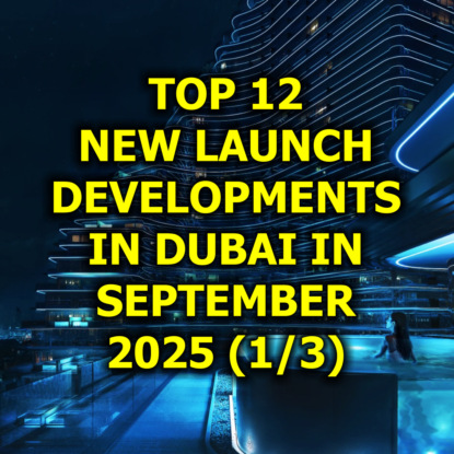  Top 12 New Launch Developments in Dubai in September 2025 (1/3)