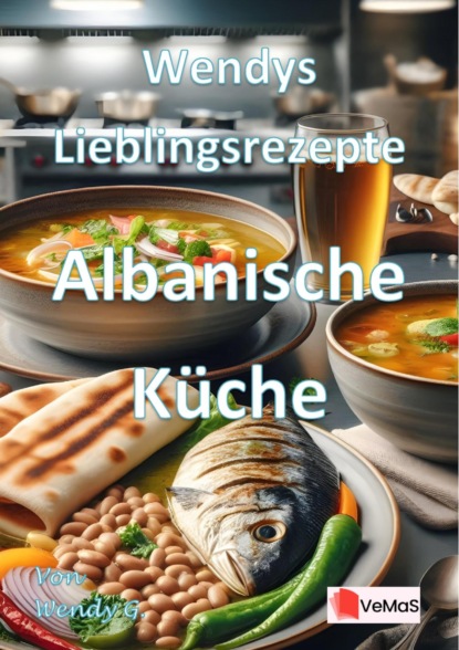 Wendys Lieblingsrezepte - Albanische Küche