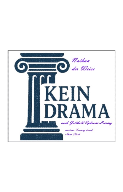 Nathan der Weise - Kein Drama nach Gotthold Ephraim Lessing