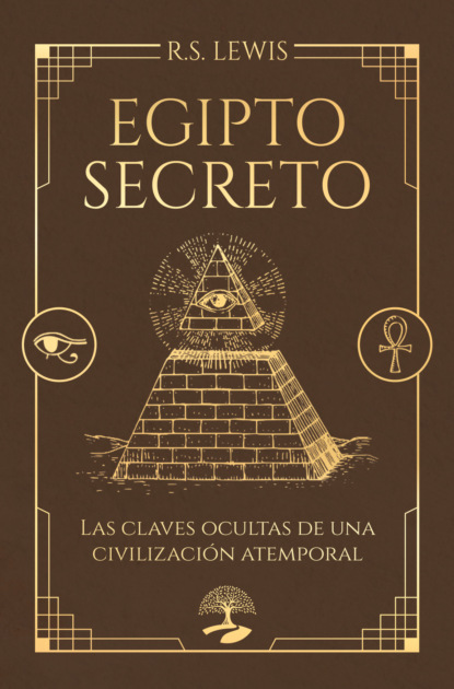 Egipto secreto. Las claves ocultas de una civilización atemporal