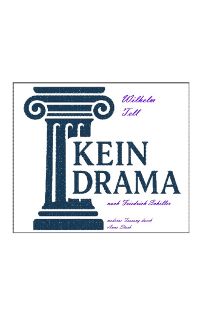 Wilhelm Tell - Kein Drama von Friedrich Schiller