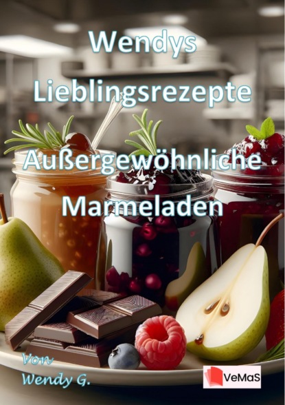 Wendys Lieblingsrezepte - Außergewöhnliche Marmeladen