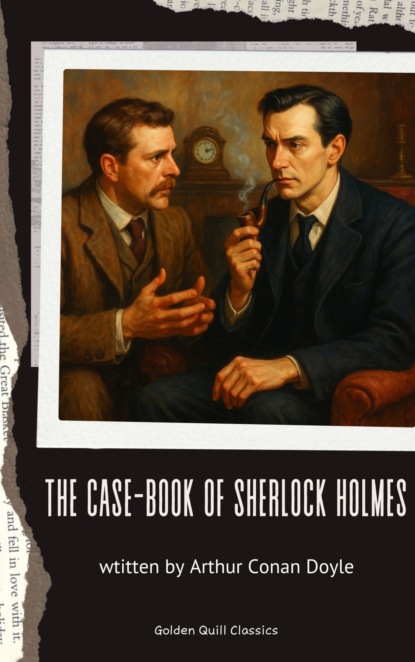 The Case-Book of Sherlock Holmes