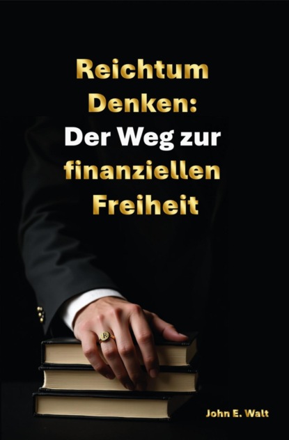 Reichtum Denken: Der Weg zur finanziellen Freiheit