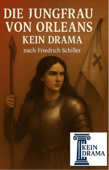 Die Jungfrau von Orleans - Kein Drama nach Friedrich Schiller