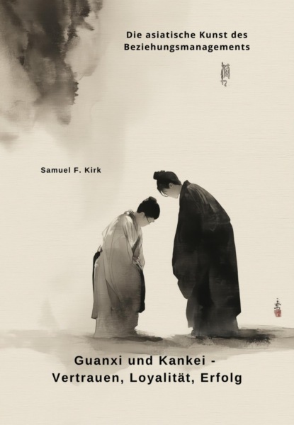 Guanxi und Kankei - Vertrauen, Loyalität, Erfolg