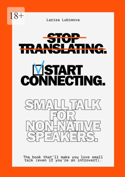 

Stop Translating, Start Connecting: Small Talk for Non-Native Speakers. The book that’ll make you love small talk (even if you’re an introvert)