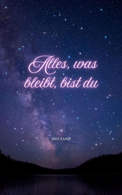 Alles, was bleibt, bist du