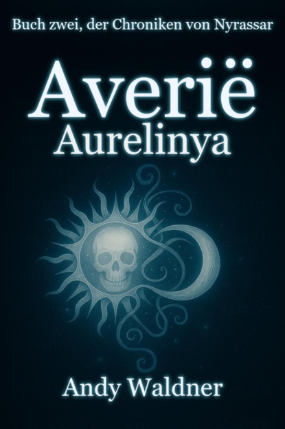Averië - Aurelinya - Buch zwei, der Chroniken von Nyrassar