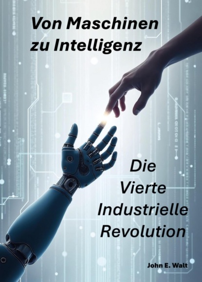 Von Maschinen zu Intelligenz: Die Vierte Industrielle Revolution