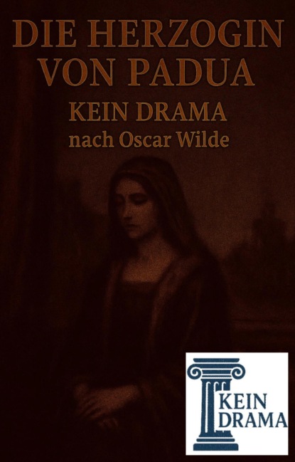 Die Herzogin von Padua - Kein Drama nach Oscar Wilde