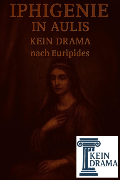 Iphigenie in Aulis - Kein Drama nach Euripides