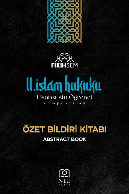 II. İSLAM HUKUKU LİSANSÜSTÜ ÖĞRENCİ SEMPOZYUMU ÖZET BİLDİRİ KİTABI