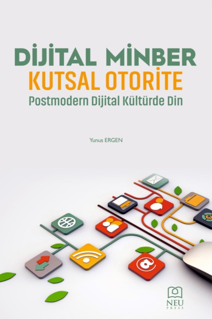 DİJİTAL MİNBER KUTSAL OTORİTE POSTMODERN DİJİTAL KÜLTÜRDE DİN