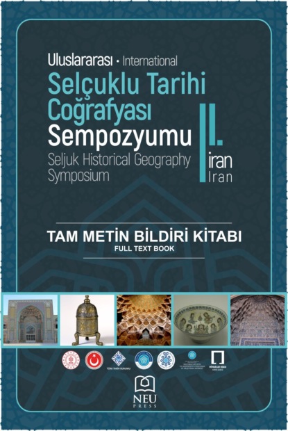 

II. ULUSLARARASI SELUKLU TARİHİ COĞRAFYASI İRAN SEMPOZYUMU TAM METİN BİLDİRİ KİTABI