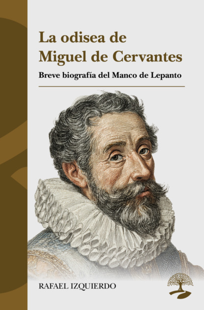 La odisea de Miguel de Cervantes: Breve biografía del Manco de Lepanto