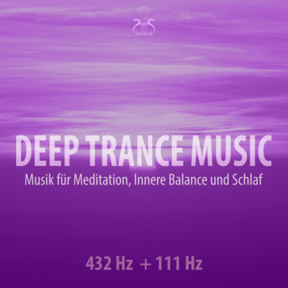 Deep Trance Music: 432 Hz + 111 Hz Musik für Meditation, Innere Balance und Schlaf - Entspannungsmusik Trance (Ungekürzt)