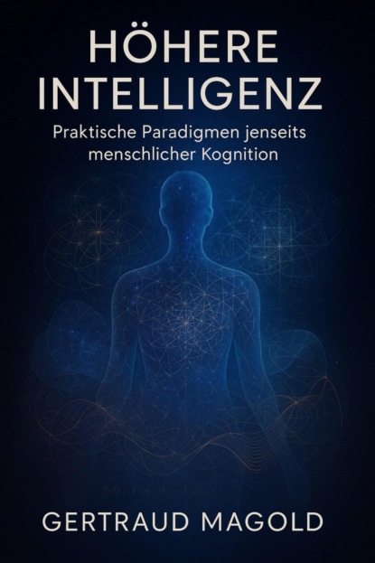 Höhere Intelligenz: Praktische Paradigmen jenseits menschlicher Kognition