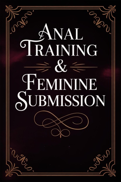 Anal Training & Feminine Submission
