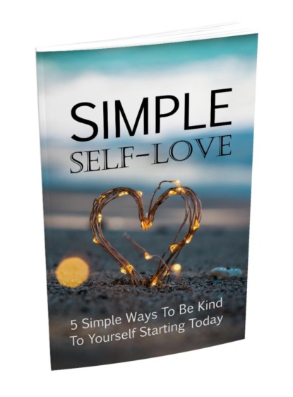 Einfache Selbstliebe. 5 einfache Wege um ab heute freundlich zu sich selbst zu sein. Ebook in deutscher Sprache.