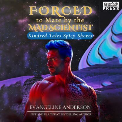 Forced to Mate by the Mad Scientist - Kindred Tales Spicy Shorts, Book 3 (Unabridged)