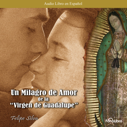 Un Milagro de Amor de la Virgen de Guadalupe (abreviado)