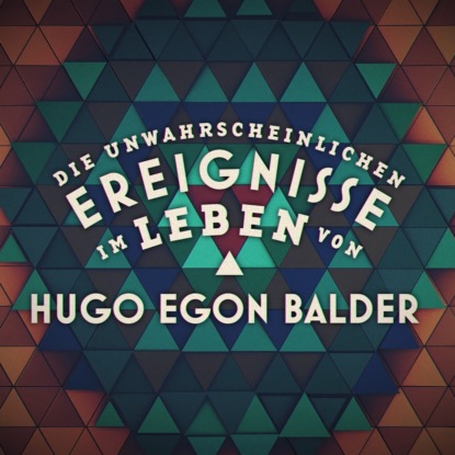 Die unwahrscheinlichen Ereignisse im Leben von Hugo Egon Balder