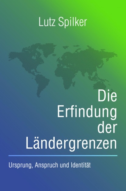 Die Erfindung der Ländergrenzen