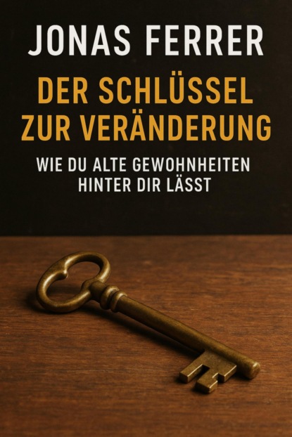 Der Schlüssel zur Veränderung: Wie du alte Gewohnheiten hinter dir lässt