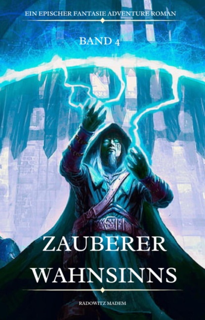 Zauberer Wahnsinns:Ein Epischer Fantasie Adventure Roman ( Band 4)
