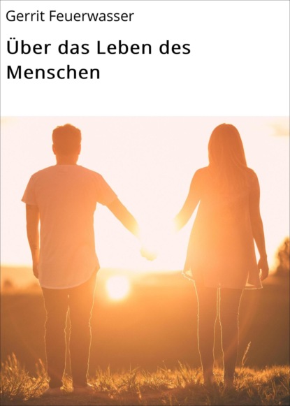 Über das Leben des Menschen