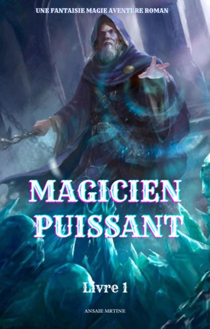 Magicien Puissant:Une Fantaisie Magie Aventure Roman(Livre 1)