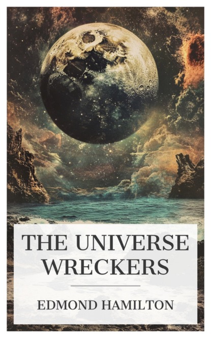 The Universe Wreckers