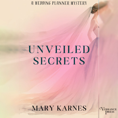 Unveiled Secrets - A Wedding Planner Mystery, Book 3 (Unabridged)