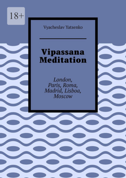 Vipassana Meditation. London, Paris, Roma, Madrid, Lisboa, Moscow