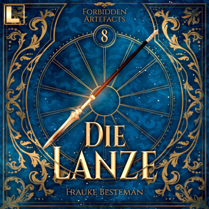 Die Lanze - Forbidden Artefacts, Band 8 (ungekürzt)