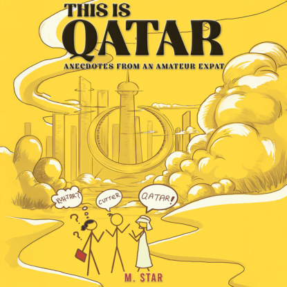 This Is Qatar: Anecdotes from an Amateur Expat (Unabridged)