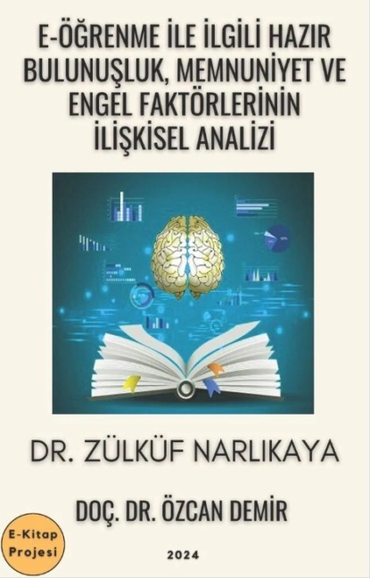 

E-ğrenme ile İlgili Hazır Bulunuşluk, Memnuniyet ve Engel Faktrlerinin İlişkisel Analizi