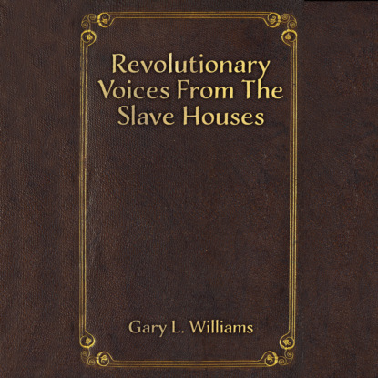 Revolutionary Voices from the Slave Houses (Unabridged)