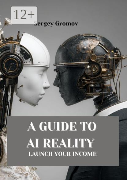 A guide to AI reality. Launch your income