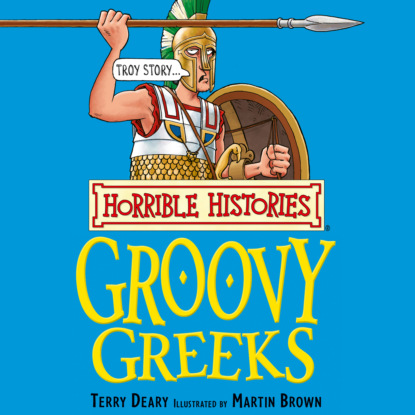 Groovy Greeks - Horrible Histories (Unabridged)