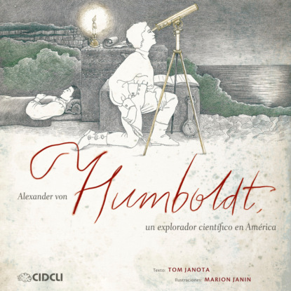 Alexander von Humboldt, un explorador científico en América (completo)