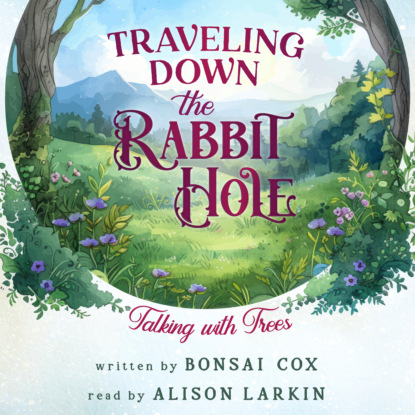 Traveling Down the Rabbit Hole: Talking with Trees (Unabridged)