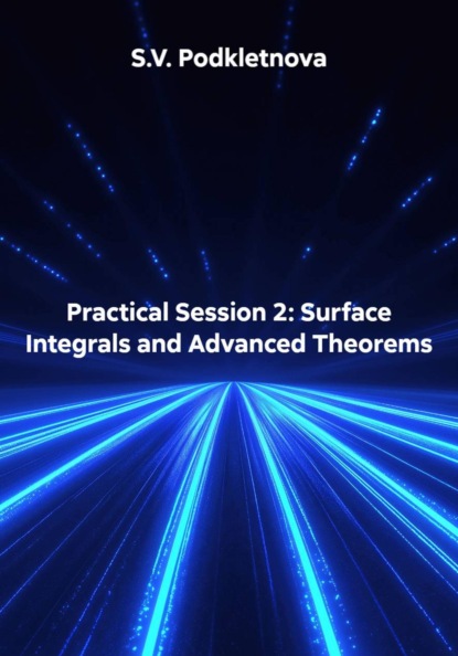 

Practical Session 2: Surface Integrals and Advanced Theorems