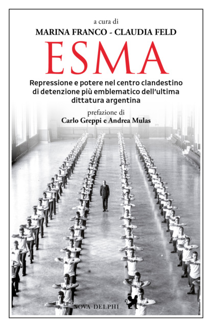 Esma. Repressione e potere nel centro clandestino di detenzione più emblematico dell'ultima dittatura argentina