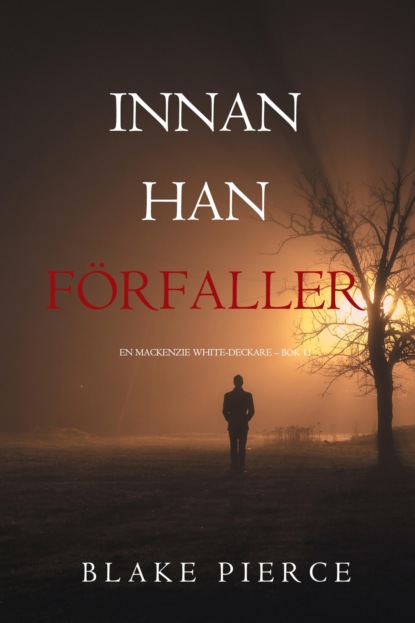 Innan han förfaller (En Mackenzie White-deckare – Bok 11)