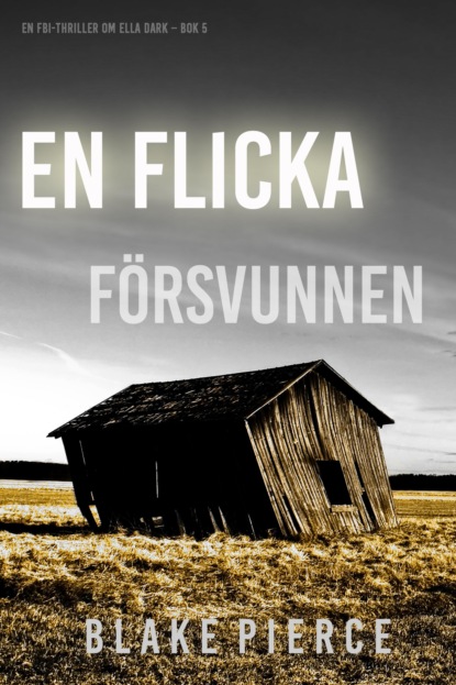 En flicka, försvunnen (En FBI-thriller om Ella Dark – Bok 5)