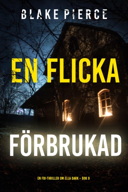 En flicka, förbrukad (En FBI-thriller om Ella Dark – Bok 9)